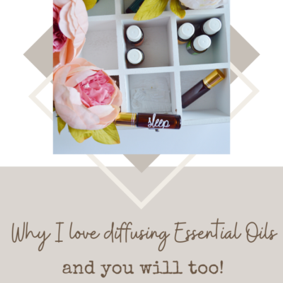 Why I Love Diffusing Essential Oils & You Will Too