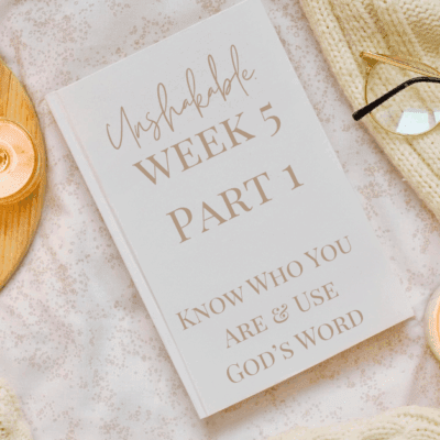 Unshakable: Standing Against The Enemy (Week 5 Study, Part 1) Know Who You Are & Use God’s Word